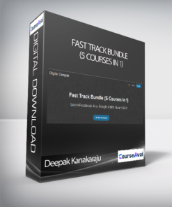 Deepak Kanakaraju - Fast Track Bundle (5 Courses in 1)