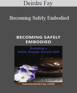 Deirdre Fay - Becoming Safely Embodied: Building a Solid
