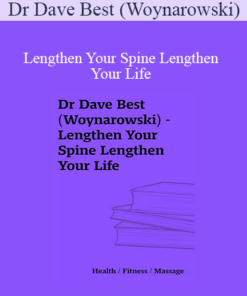 Dr Dave Best (Woynarowski) - Lengthen Your Spine Lengthen Your Life