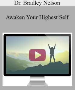 Dr. Bradley Nelson - Awaken Your Highest Self