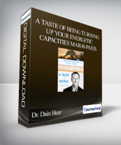 Dr. Dain Heer - A Taste of Being Turning Up Your Energetic Capacities Mar-16 Paris