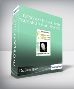 Dr. Dain Heer - Being You. Erasing Fear Once and For All Processes