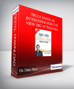 Dr. Dain Heer - Truly Living As Interesting Point of View Dec-19 Telecall
