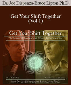 Dr. Joe Dispenza and Bruce Lipton Ph.D. – Get Your Shift Together (Vol 1)