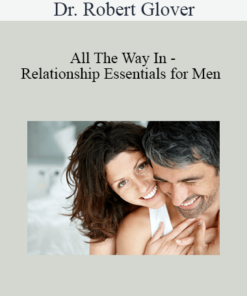 Dr. Robert Glover - All The Way In - Relationship Essentials for Men