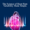 Dr. Rollin McCraty - The Science of Heart Rate Variability Made Simple