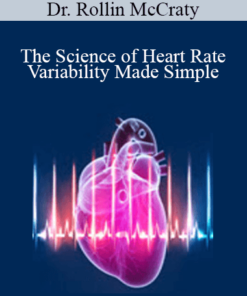 Dr. Rollin McCraty - The Science of Heart Rate Variability Made Simple