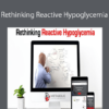 Dr. Walsh – Rethinking Reactive Hypoglycemia