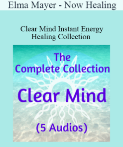 Elma Mayer - Now Healing - Clear Mind Instant Energy Healing Collection