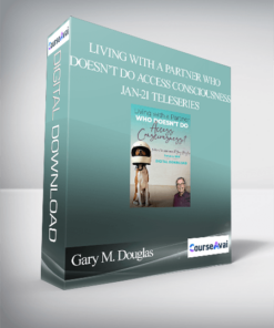 Gary M. Douglas - Living with A Partner Who Doesn’t Do Access Consciousness Jan-21 Teleseries