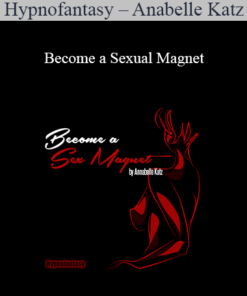 Hypnofantasy – Anabelle Katz - Become a Sexual Magnet