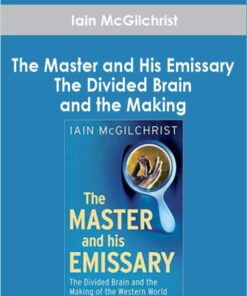 Iain McGilchrist - The Master and His Emissary - The Divided Brain and the Making