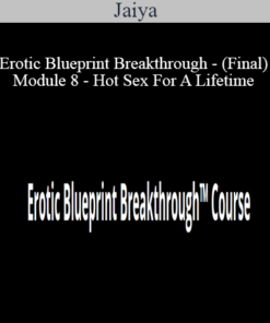 Jaiya - Erotic Blueprint Breakthrough - (Final) Module 8 - Hot Sex For A Lifetime