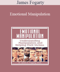 James Fogarty - Emotional Manipulation: Understanding Manipulators and Helping Their Victims