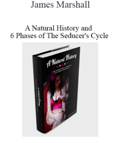 James Marshall - A Natural History and 6 Phases of The Seducer's Cycle