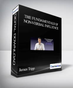 James Tripp The Fundamentals of Non-verbal Influence