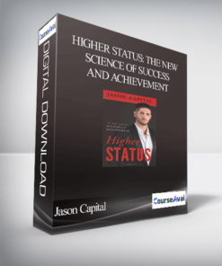 Jason Capital - Higher Status: The New Science of Success and Achievement