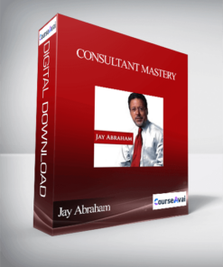 Jay Abraham - Consultant Mastery