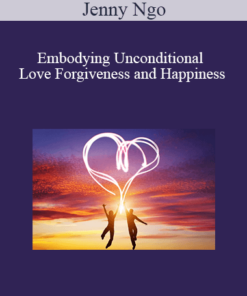 Jenny Ngo - Embodying Unconditional Love Forgiveness and Happiness