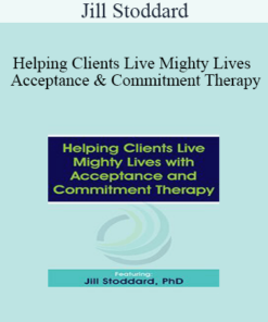 Jill Stoddard - Helping Clients Live Mighty Lives with Acceptance and Commitment Therapy