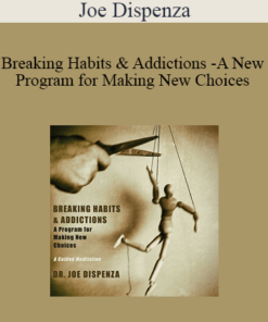 Joe Dispenza - Breaking Habits & Addictions - A New Program for Making New Choices