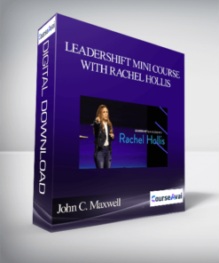 John C. Maxwell – LEADERSHIFT MINI COURSE WITH RACHEL HOLLIS
