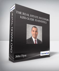 John Hyre - The Real Estate Investors KISS Guide To Entities