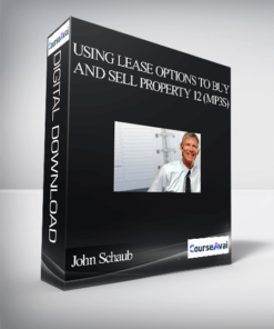 John Schaub – Using Lease Options to Buy and Sell Property 12 (MP3s)