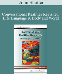 John Shotter - Conversational Realities Revisited: Life Language & Body and World