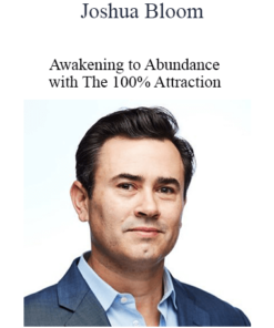 Joshua Bloom - Awakening to Abundance with The 100% Attraction