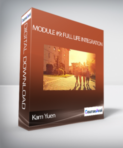 Kam Yuen - Module #9: Full Life Integration