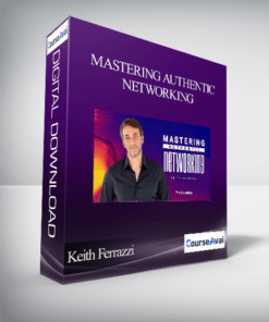 Keith Ferrazzi - Mastering Authentic Networking
