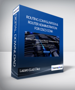 Lazaro (Laz) Diaz - Routing Configuration & Router Administration for Cisco CCNA
