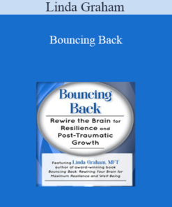 Linda Graham - Bouncing Back: Rewire the Brain for Resilience and Post-Traumatic Growth