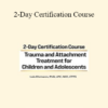 Lois Ehrmann - 2-Day Certification Course: Trauma and Attachment Treatment for Children and Adolescents