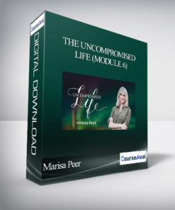 Marisa Peer - The Uncompromised Life (Module 6)