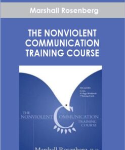 Marshall Rosenberg - THE NONVIOLENT COMMUNICATION TRAINING COURSE