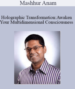 Mashhur Anam - Holographic Transformation:Awaken Your Multidimensional Consciousness