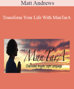 Matt Andrews - Transform Your Life With ManTarA