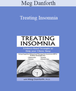 Meg Danforth - Treating Insomnia: Evidence-Based Strategies to Help Your Clients Sleep