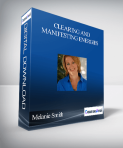 Melanie Smith – Clearing and Manifesting Energies