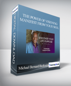 Michael Bernard Beckwith - The Power of Visioning: Manifest from Your Soul
