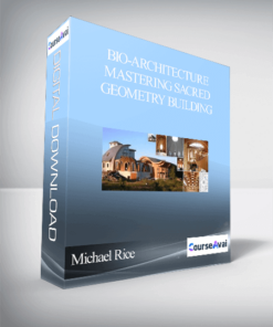 Michael Rice – Bio-architecture Mastering Sacred Geometry Building