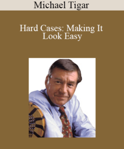 Michael Tigar - Hard Cases: Making It Look Easy
