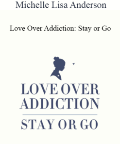 Michelle Lisa Anderson - Love Over Addiction: Stay or Go