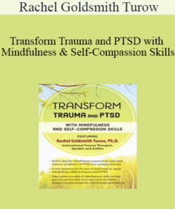 Rachel Goldsmith Turow - Transform Trauma and PTSD with Mindfulness and Self-Compassion Skills