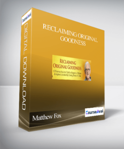 Reclaiming Original Goodness With Matthew Fox