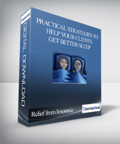 Relief from Insomnia - Practical Strategies to Help Your Clients Get Better Sleep