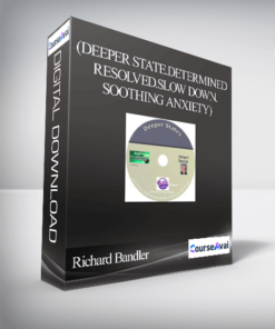 Richard Bandler-(Deeper State.Determined Resolved.Slow Down.Soothing Anxiety)