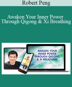 Robert Peng – Awaken Your Inner Power Through Qigong & Xi Breathing